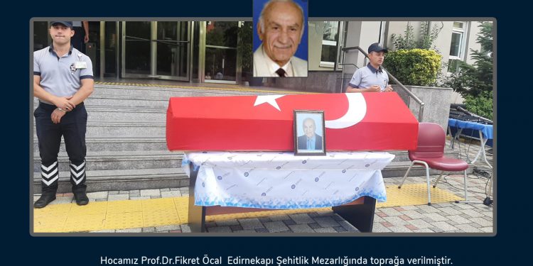 Hocamız Prof.Dr.Fikret Öcal’ı toprağa verdik