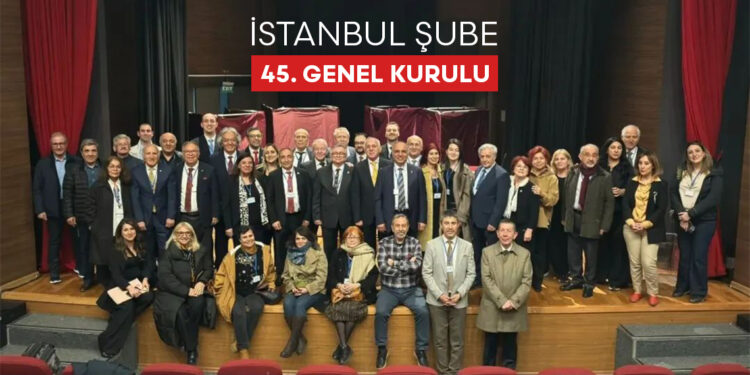 İstanbul Şubemizin 45. Genel Kurulu Gerçekleşti